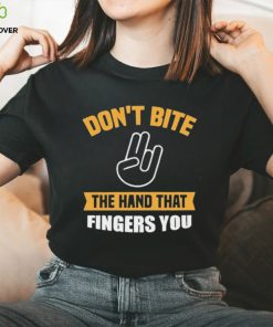 Official Don’t Bite The Hand That Fingers You Shirt