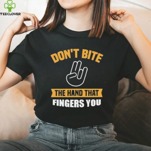 Official Don’t Bite The Hand That Fingers You Shirt