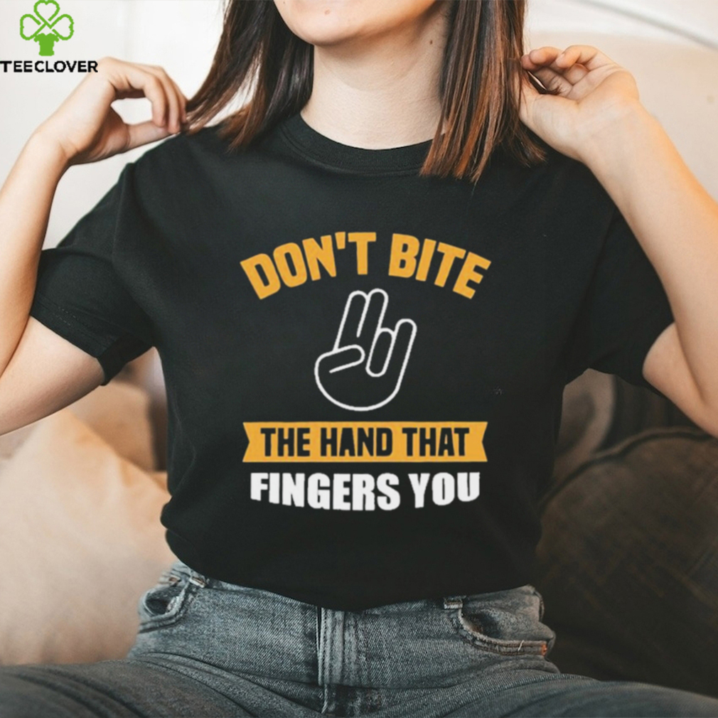 Official Don’t Bite The Hand That Fingers You Shirt Official Don’t Bite The Hand That Fingers You Shirt