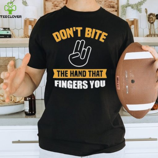 Official Don’t Bite The Hand That Fingers You Shirt