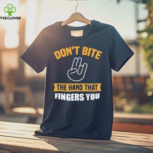 Official Don’t Bite The Hand That Fingers You Shirt