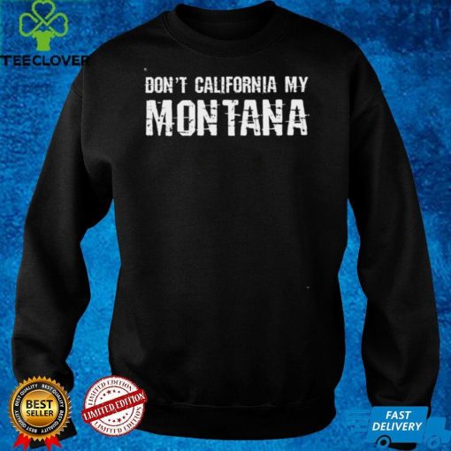 Official Dont California My Montana Shirt hoodie, sweater Shirt