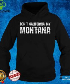 Official Dont California My Montana Shirt hoodie, sweater Shirt