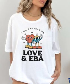Official Don’t Stress Me Love & Eba T Shirt