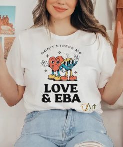 Official Don’t Stress Me Love & Eba T Shirt