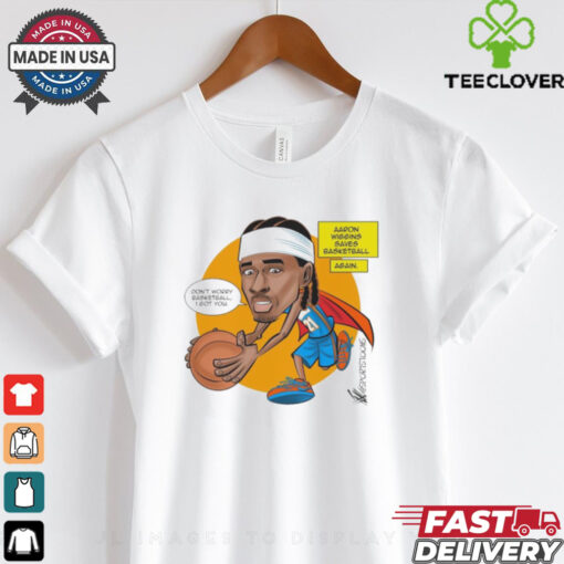 Official Don’t Worry Basketball I Got You Aaron Wiggins Saves Basketball Oklahoma City Thunder NBA Cartoon t shirt