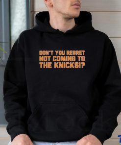 Official Don’t You Regret Not Coming To The Knicks Shirt