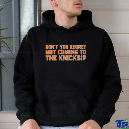 Official Don’t You Regret Not Coming To The Knicks Shirt