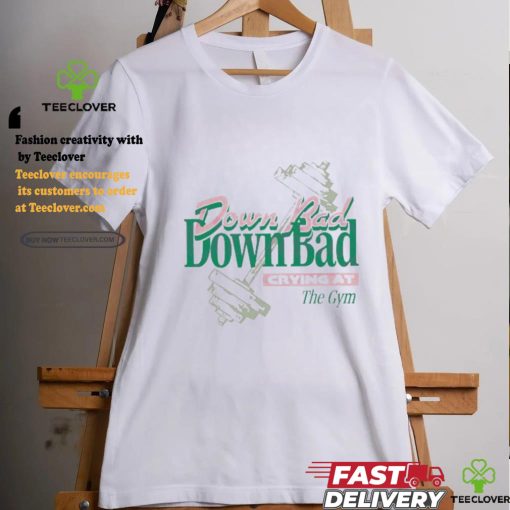 Official Down bad crying at the gym T shirt