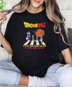 Official Dragon Ball Abbey Road It’s Not Over When You Lose It’s Over When You Quit hoodie, sweater, longsleeve, shirt v-neck, t-shirt