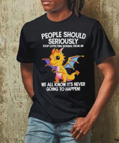 Official Dragon people should seriously stop expecting normal from me we all know ot’ never going to happen shirt 2 Official Dragon people should seriously stop expecting normal from me we all know ot’ never going to happen shirt