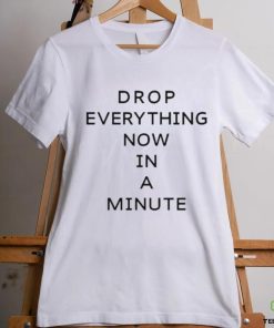 Official Drop Everything Now In A Minute shirt