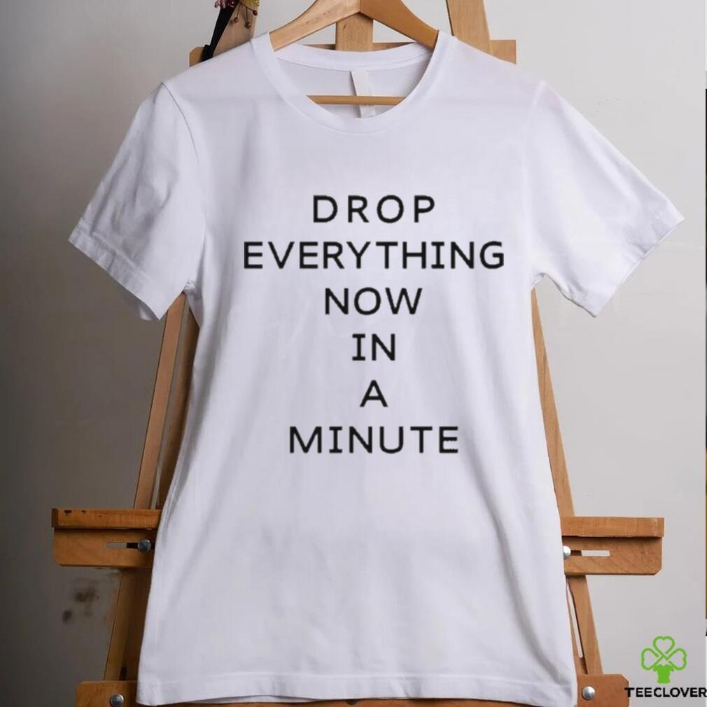 Official Drop Everything Now In A Minute shirt Official Drop Everything Now In A Minute shirt