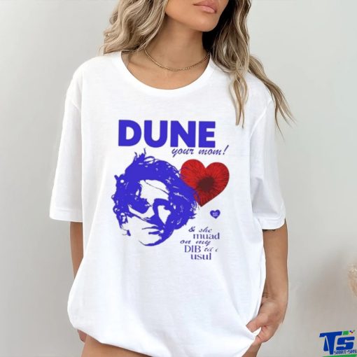 Official Dune Your Mom & She Muad On My Dib’til I Usul hoodie, sweater, longsleeve, shirt v-neck, t-shirt
