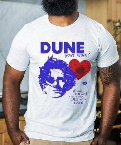 Official Dune Your Mom & She Muad On My Dib’til I Usul hoodie, sweater, longsleeve, shirt v-neck, t-shirt