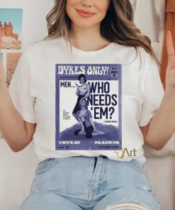 Official Dykes Only Men Who Needs Em Shirt