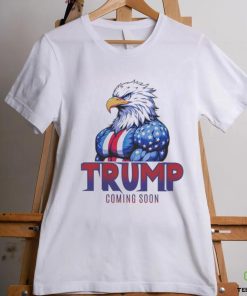 Official Eagle Trump Coming Soon Shirt