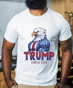 Official Eagle Trump Coming Soon Shirt 3 Official Eagle Trump Coming Soon Shirt
