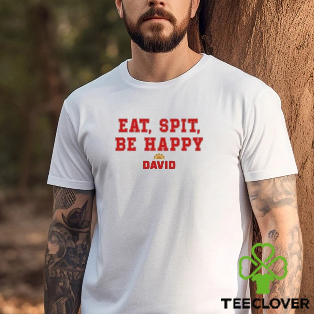 Official Eat Spit Be Happy David Shirt Official Eat Spit Be Happy David Shirt