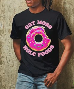 Official Eat more hole foods donut T shirt