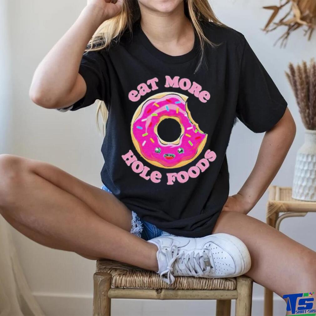Official Eat more hole foods donut T shirt Official Eat more hole foods donut T shirt