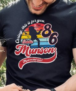 Official Eddie Munson 86 Chrissy this is for You mose ,etal ever retro vintage shirt