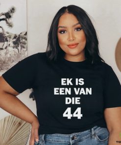 Official Ek Is Een Van Die 44 Shirt