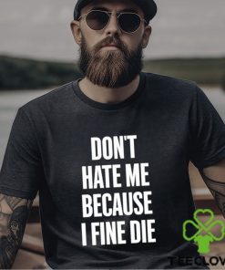 Official Elozonam Don’t Hate Me Because I Fine Die Shirt 2 Official Elozonam Don’t Hate Me Because I Fine Die Shirt