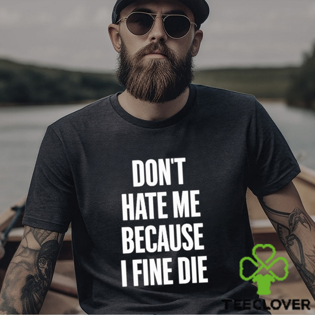 Official Elozonam Don’t Hate Me Because I Fine Die Shirt Official Elozonam Don’t Hate Me Because I Fine Die Shirt