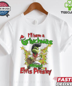 Official Elvis Presley I’ll Have A Grinchmas Without Presley Christmas Shirt