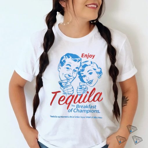 Official Enjoys Tequila The Breakfast Of Champions T Shirt