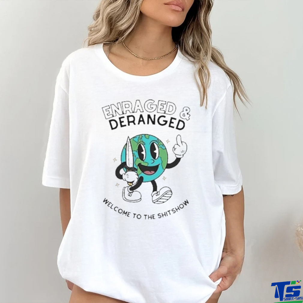 Official Enraged And Deranged Welcome To The Shitshow T Shirt Official Enraged And Deranged Welcome To The Shitshow T Shirt