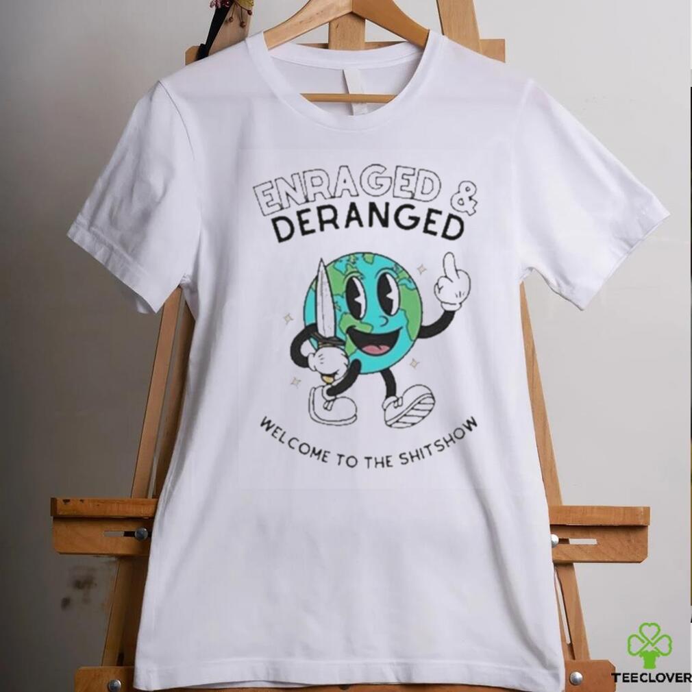 Official Enraged And Deranged Welcome To The Shitshow T Shirt Official Enraged And Deranged Welcome To The Shitshow T Shirt