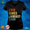 Official Epic Since January 1949 73rd Birthday 73 Year Old T Shirt hoodie, sweater Shirt