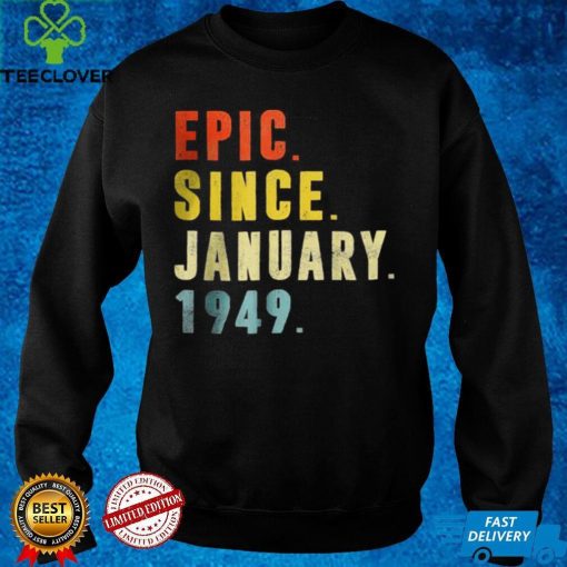 Official Epic Since January 1949 73rd Birthday 73 Year Old T Shirt hoodie, sweater Shirt