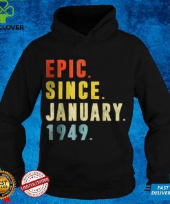 Official Epic Since January 1949 73rd Birthday 73 Year Old T Shirt hoodie, sweater Shirt