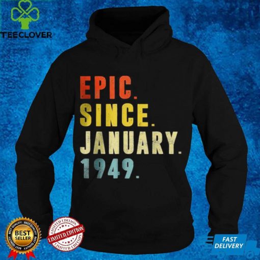 Official Epic Since January 1949 73rd Birthday 73 Year Old T Shirt hoodie, sweater Shirt