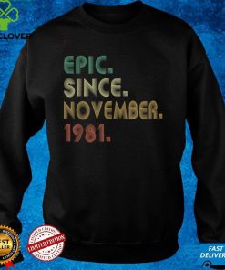 Official Epic Since November 1981 40th Birthday 40 Years Old Gifts T Shirt Hoodie, Sweat