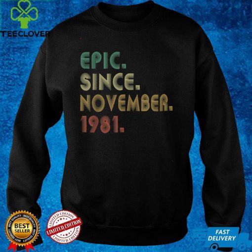Official Epic Since November 1981 40th Birthday 40 Years Old Gifts T Shirt Hoodie, Sweat