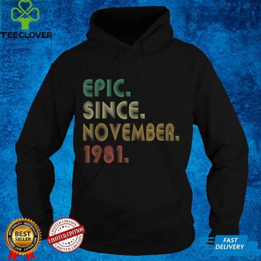 Official Epic Since November 1981 40th Birthday 40 Years Old Gifts T Shirt Hoodie, Sweat