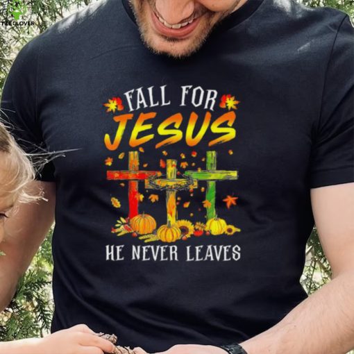 Official Fall For Jesus He Never Leaves Pumpkins Thanksgiving T Shirt