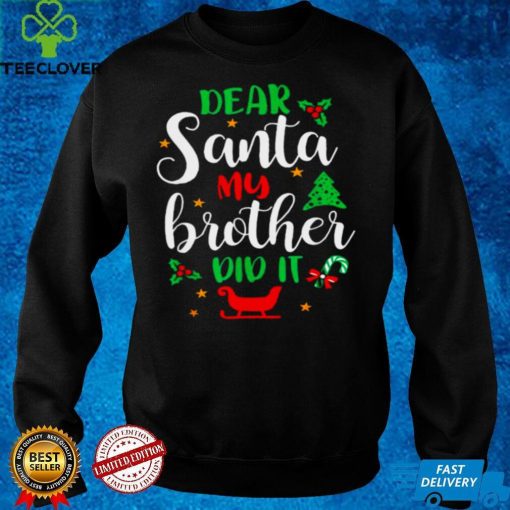 Official Family Christmas Dear Santa My Brother Did It Cute Xmax hoodie, sweater, longsleeve, shirt v-neck, t-shirt