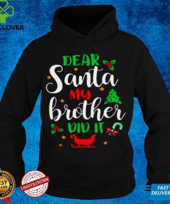 Official Family Christmas Dear Santa My Brother Did It Cute Xmax hoodie, sweater, longsleeve, shirt v-neck, t-shirt