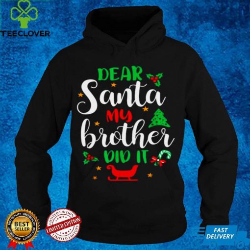 Official Family Christmas Dear Santa My Brother Did It Cute Xmax hoodie, sweater, longsleeve, shirt v-neck, t-shirt