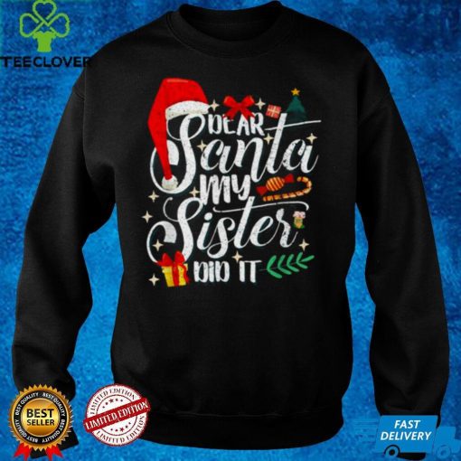 Official Family Christmas Dear Santa My Sister Did It Cute hoodie, sweater, longsleeve, shirt v-neck, t-shirt