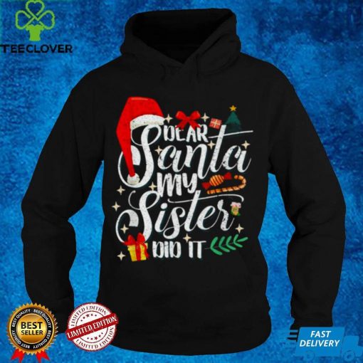 Official Family Christmas Dear Santa My Sister Did It Cute hoodie, sweater, longsleeve, shirt v-neck, t-shirt