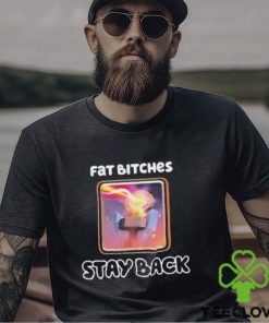 Official Fat Bitches Stay Back T Shirts 1 Official Fat Bitches Stay Back T Shirts