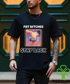Official Fat Bitches Stay Back T Shirts 3 Official Fat Bitches Stay Back T Shirts