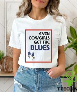 Official Feels so good even cowgirls get the blues bluebonnets T shirt