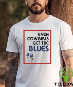 Official Feels so good even cowgirls get the blues bluebonnets T hoodie, sweater, longsleeve, shirt v-neck, t-shirt